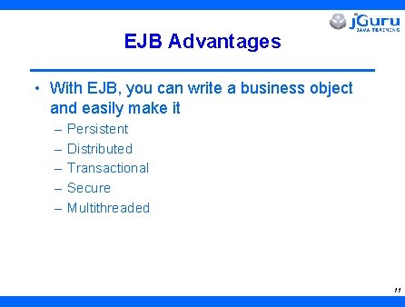 EJB Advantages • With EJB, you can write a business object and easily make