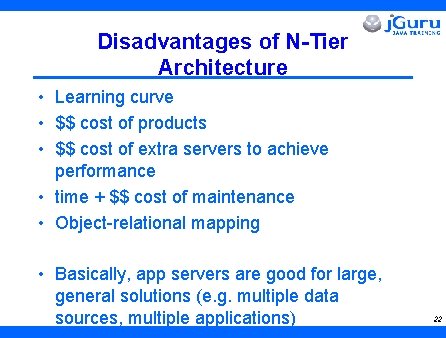 Disadvantages of N-Tier Architecture • Learning curve • $$ cost of products • $$