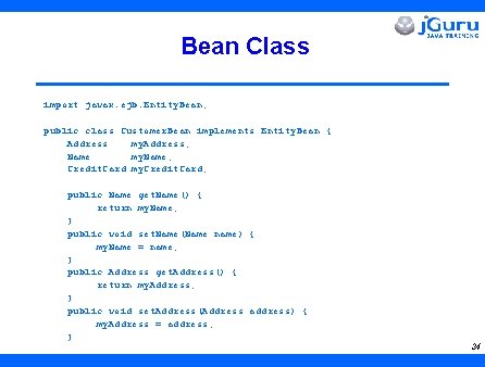 Bean Class import javax. ejb. Entity. Bean; public class Customer. Bean implements Entity. Bean