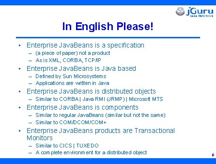 In English Please! • Enterprise Java. Beans is a specification – (a piece of