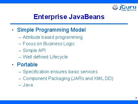 Enterprise Java. Beans • Simple Programming Model – – Attribute based programming Focus on