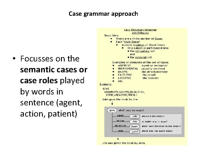 Case grammar approach • Focusses on the semantic cases or case roles played by Case grammar approach • Focusses on the semantic cases or case roles played by