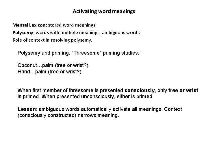 Activating word meanings Mental Lexicon: stored word meanings Polysemy: words with multiple meanings, ambiguous Activating word meanings Mental Lexicon: stored word meanings Polysemy: words with multiple meanings, ambiguous