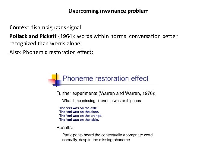 Overcoming invariance problem Context disambiguates signal Pollack and Pickett (1964): words within normal conversation Overcoming invariance problem Context disambiguates signal Pollack and Pickett (1964): words within normal conversation