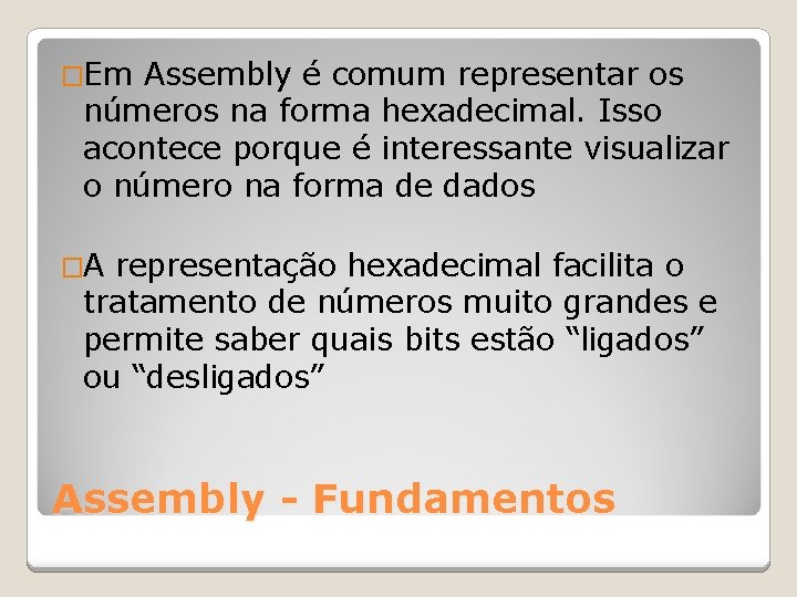 �Em Assembly é comum representar os números na forma hexadecimal. Isso acontece porque é