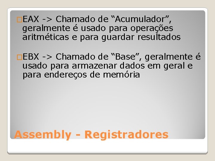 �EAX -> Chamado de “Acumulador”, geralmente é usado para operações aritméticas e para guardar