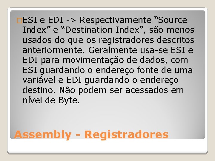 �ESI e EDI -> Respectivamente “Source Index” e “Destination Index”, são menos usados do