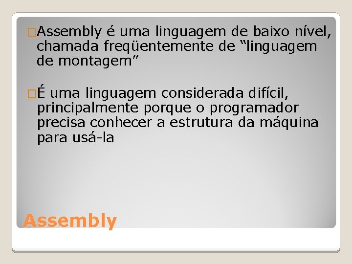 �Assembly é uma linguagem de baixo nível, chamada freqüentemente de “linguagem de montagem” �É