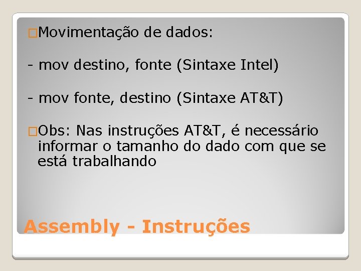 �Movimentação de dados: - mov destino, fonte (Sintaxe Intel) - mov fonte, destino (Sintaxe