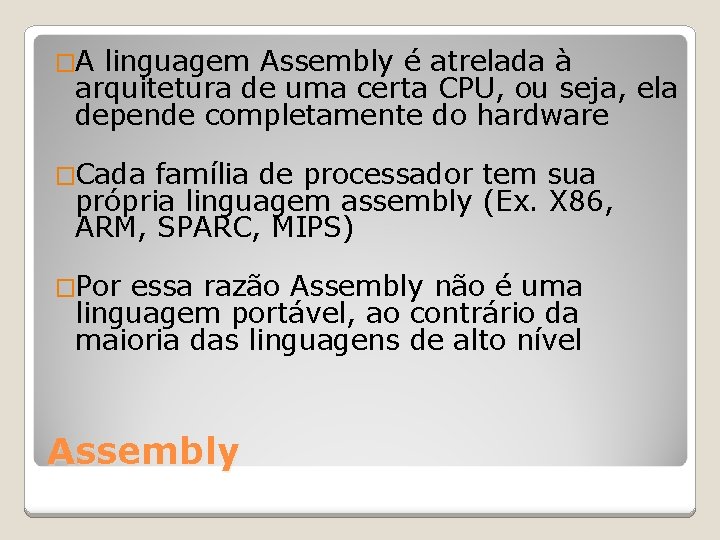 �A linguagem Assembly é atrelada à arquitetura de uma certa CPU, ou seja, ela