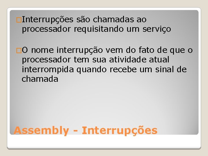 �Interrupções são chamadas ao processador requisitando um serviço �O nome interrupção vem do fato