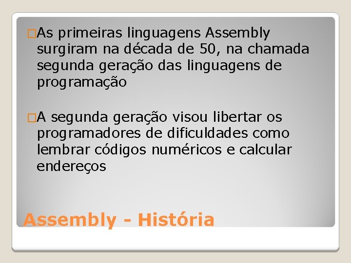 �As primeiras linguagens Assembly surgiram na década de 50, na chamada segunda geração das