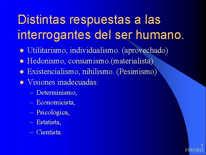 Distintas respuestas a las interrogantes del ser humano. l l Utilitarismo, individualismo. (aprovechado) Hedonismo,