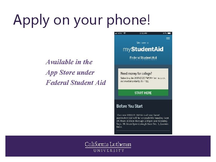 Apply on your phone! Available in the App Store under Federal Student Aid 