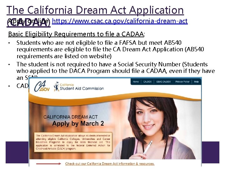The California Dream Act Application Apply on-line: https: //www. csac. ca. gov/california-dream-act (CADAA) Basic