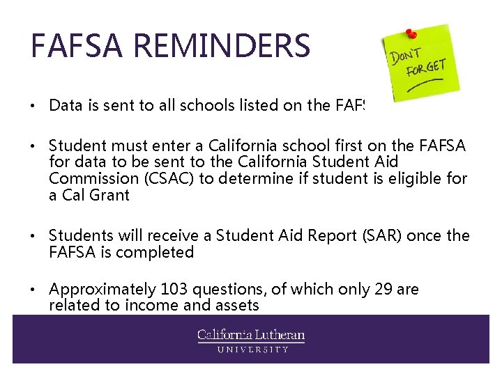 FAFSA REMINDERS • Data is sent to all schools listed on the FAFSA •