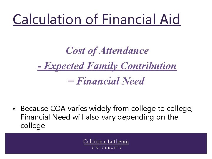 Calculation of Financial Aid Cost of Attendance - Expected Family Contribution = Financial Need