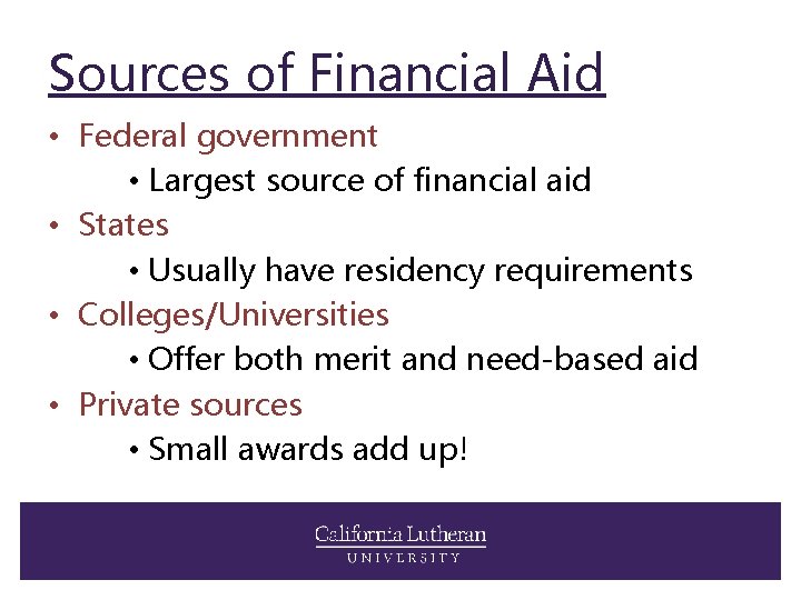 Sources of Financial Aid • Federal government • Largest source of financial aid •