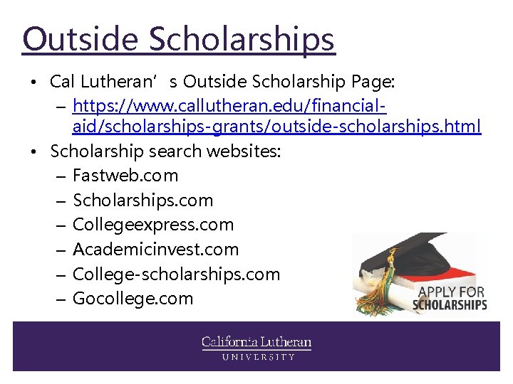 Outside Scholarships • Cal Lutheran’s Outside Scholarship Page: – https: //www. callutheran. edu/financialaid/scholarships-grants/outside-scholarships. html