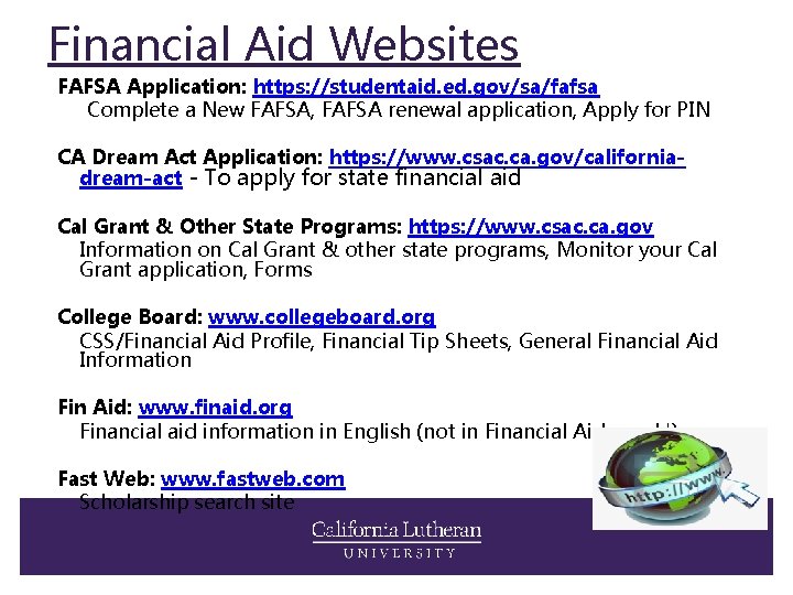 Financial Aid Websites FAFSA Application: https: //studentaid. ed. gov/sa/fafsa Complete a New FAFSA, FAFSA