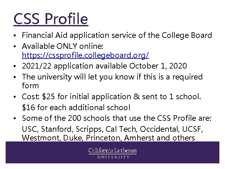 CSS Profile • Financial Aid application service of the College Board • Available ONLY