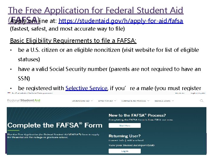 The Free Application for Federal Student Aid Apply on-line at: https: //studentaid. gov/h/apply-for-aid/fafsa (FAFSA)