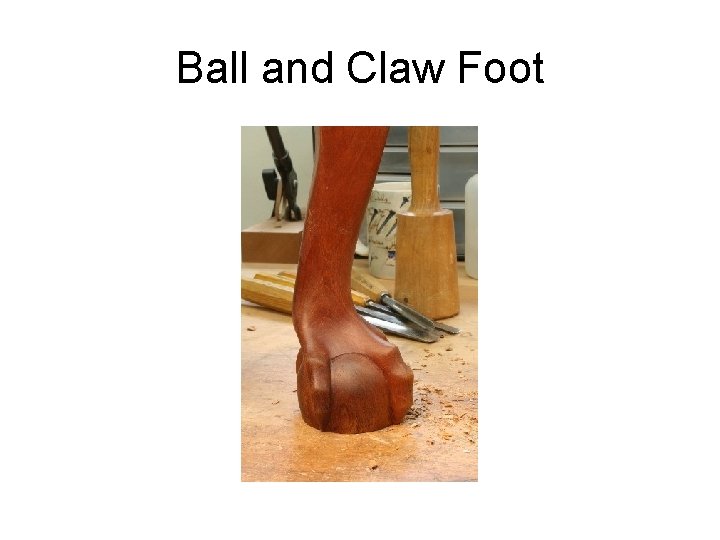 Ball and Claw Foot 