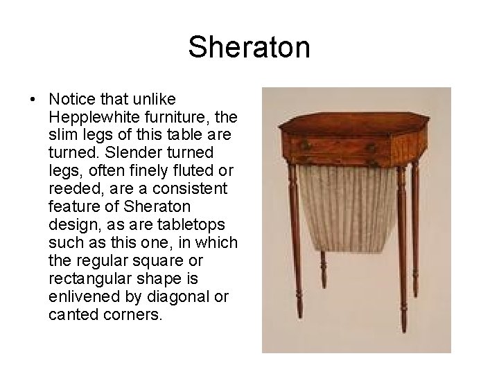 Sheraton • Notice that unlike Hepplewhite furniture, the slim legs of this table are