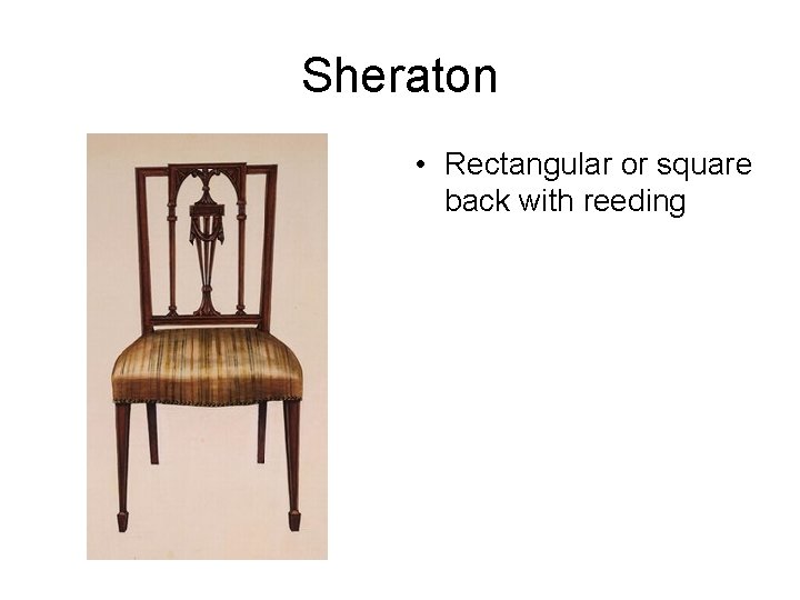 Sheraton • Rectangular or square back with reeding 