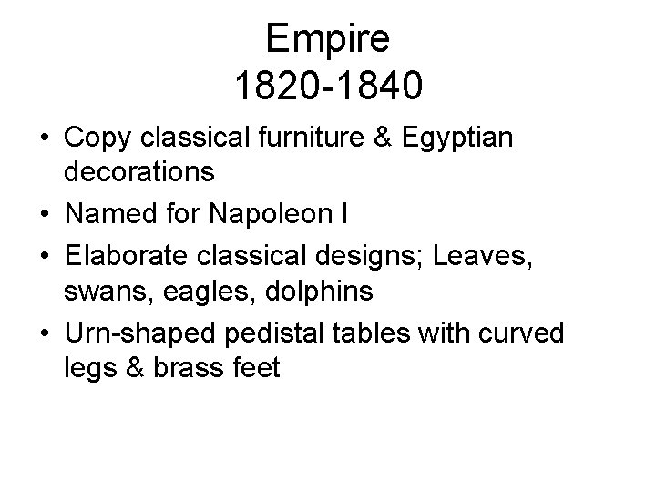 Empire 1820 -1840 • Copy classical furniture & Egyptian decorations • Named for Napoleon