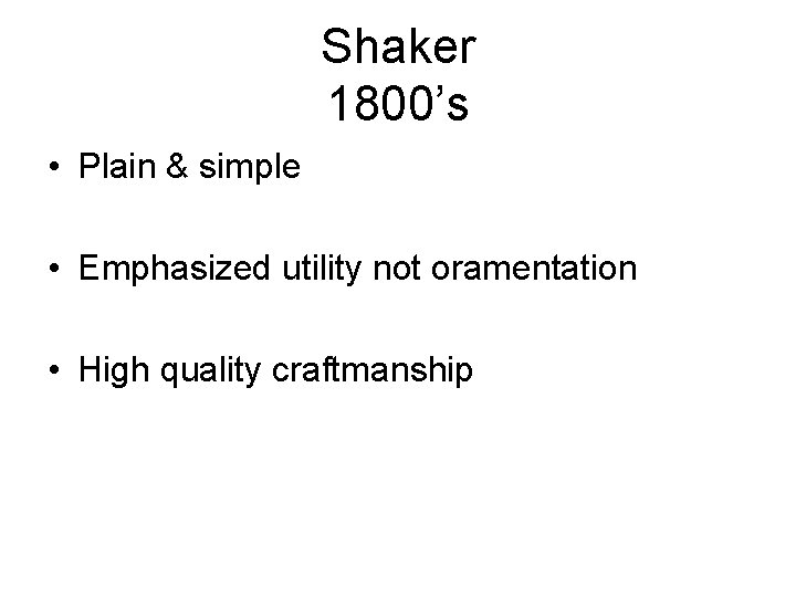 Shaker 1800’s • Plain & simple • Emphasized utility not oramentation • High quality