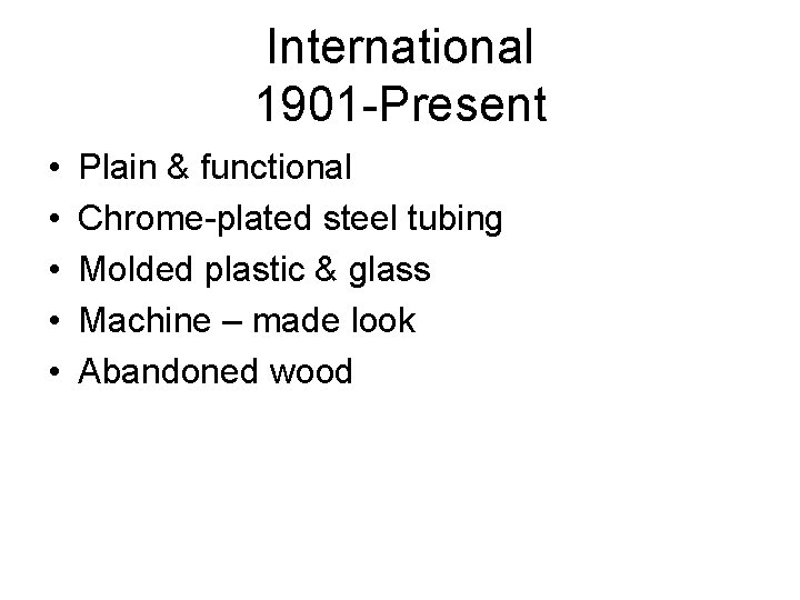 International 1901 -Present • • • Plain & functional Chrome-plated steel tubing Molded plastic