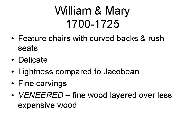 William & Mary 1700 -1725 • Feature chairs with curved backs & rush seats