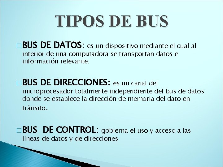 TIPOS DE BUS � BUS DE DATOS: � BUS DE DIRECCIONES: es un dispositivo