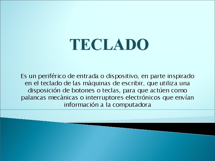 TECLADO Es un periférico de entrada o dispositivo, en parte inspirado en el teclado