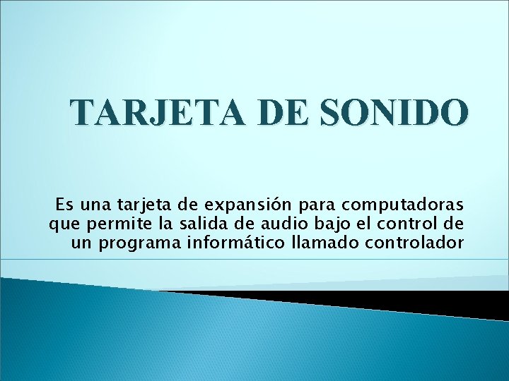 TARJETA DE SONIDO Es una tarjeta de expansión para computadoras que permite la salida