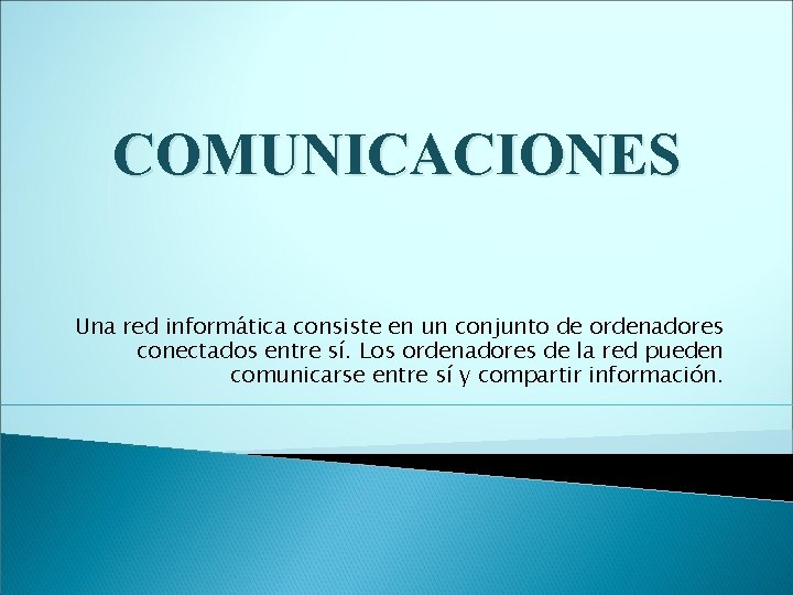 COMUNICACIONES Una red informática consiste en un conjunto de ordenadores conectados entre sí. Los