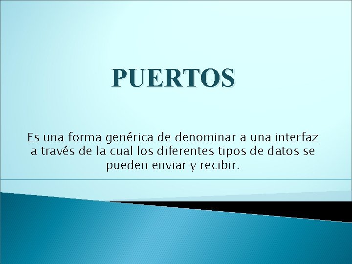 PUERTOS Es una forma genérica de denominar a una interfaz a través de la