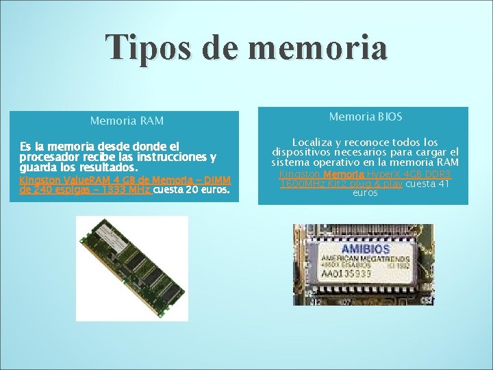 Tipos de memoria Memoria RAM Es la memoria desde donde el procesador recibe las