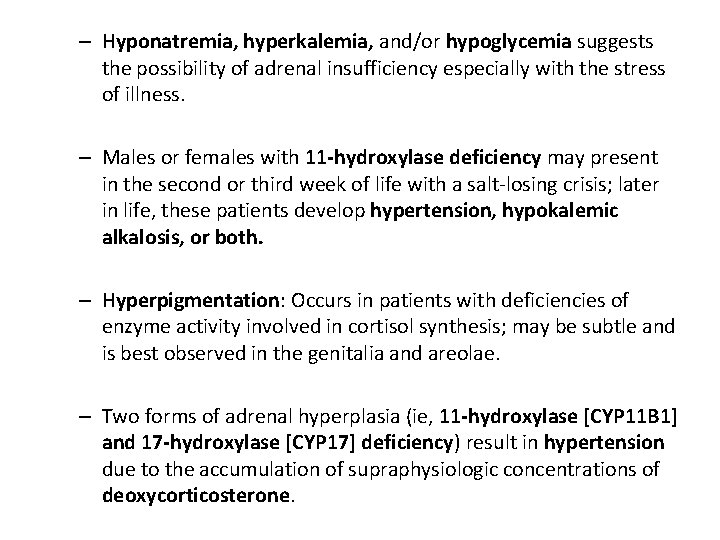 – Hyponatremia, hyperkalemia, and/or hypoglycemia suggests the possibility of adrenal insufficiency especially with the