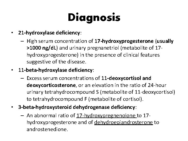 Diagnosis • 21 -hydroxylase deficiency: – High serum concentration of 17 -hydroxyprogesterone (usually >1000