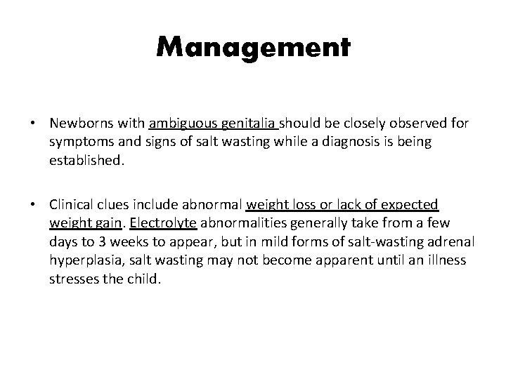 Management • Newborns with ambiguous genitalia should be closely observed for symptoms and signs