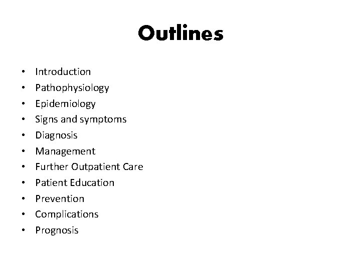 Outlines • • • Introduction Pathophysiology Epidemiology Signs and symptoms Diagnosis Management Further Outpatient