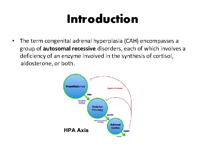 Introduction • The term congenital adrenal hyperplasia (CAH) encompasses a group of autosomal recessive