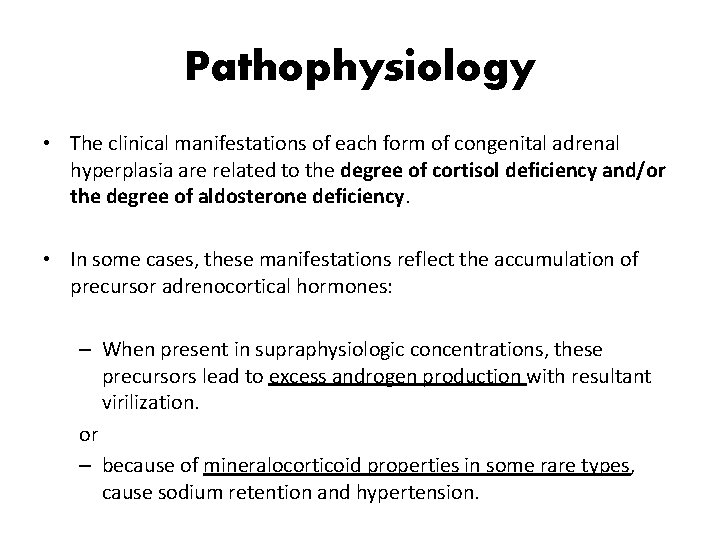 Pathophysiology • The clinical manifestations of each form of congenital adrenal hyperplasia are related