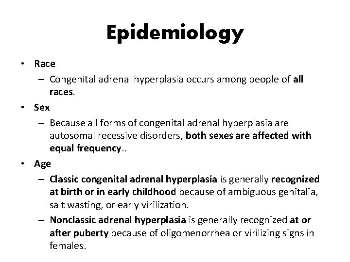Epidemiology • Race – Congenital adrenal hyperplasia occurs among people of all races. •