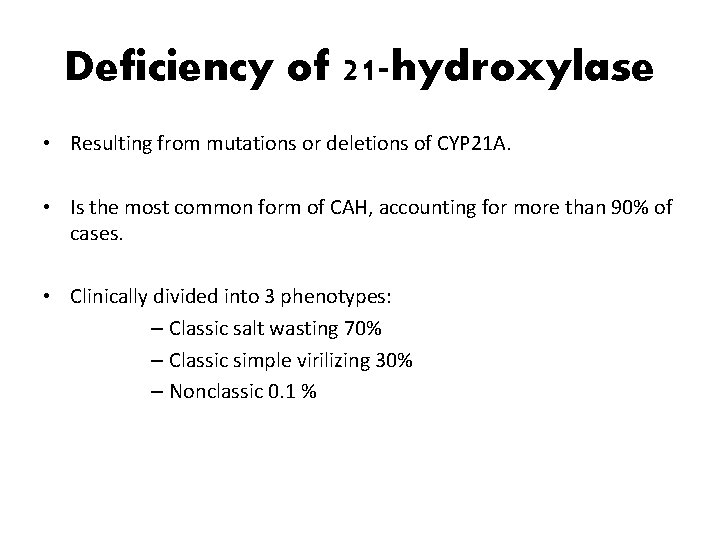 Deficiency of 21 -hydroxylase • Resulting from mutations or deletions of CYP 21 A.