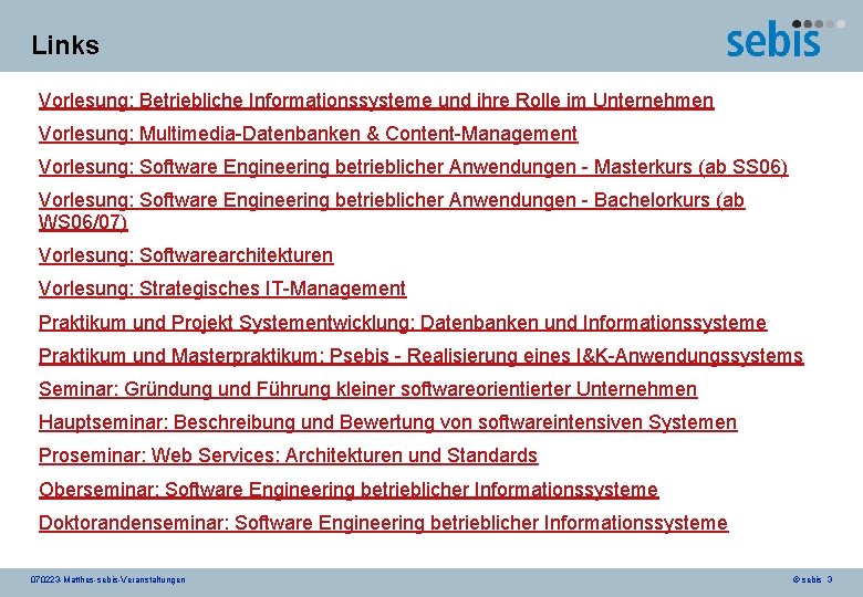 Links Vorlesung: Betriebliche Informationssysteme und ihre Rolle im Unternehmen Vorlesung: Multimedia-Datenbanken & Content-Management Vorlesung: