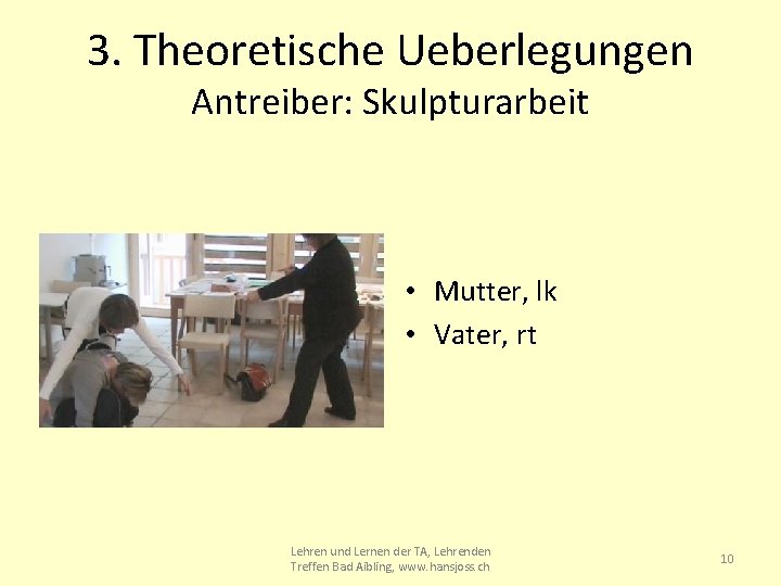 3. Theoretische Ueberlegungen Antreiber: Skulpturarbeit • Mutter, lk • Vater, rt Lehren und Lernen