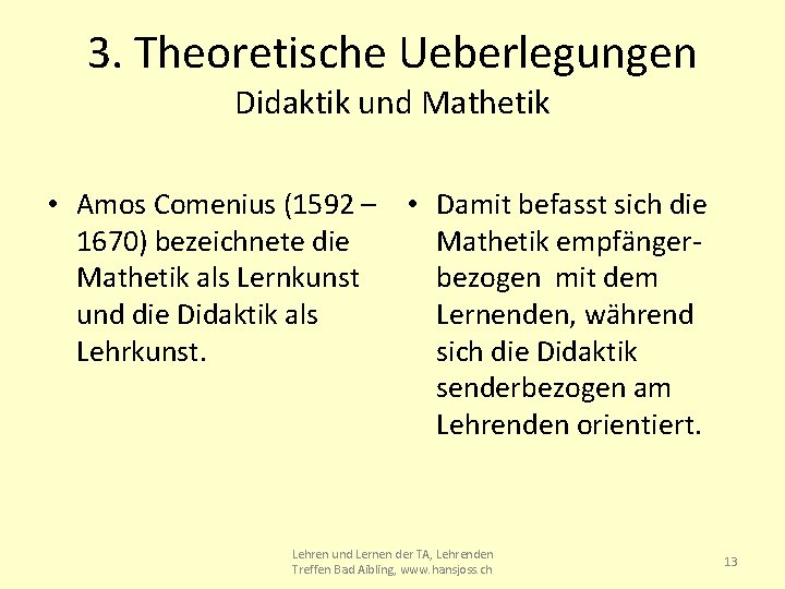 3. Theoretische Ueberlegungen Didaktik und Mathetik • Amos Comenius (1592 – • Damit befasst